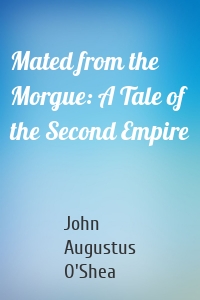 Mated from the Morgue: A Tale of the Second Empire