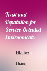 Trust and Reputation for Service-Oriented Environments