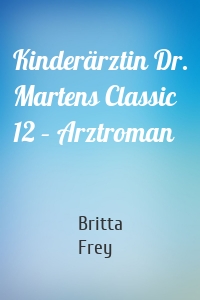 Kinderärztin Dr. Martens Classic 12 – Arztroman