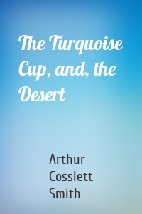 The Turquoise Cup, and, the Desert
