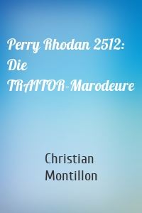 Perry Rhodan 2512: Die TRAITOR-Marodeure