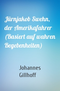 Jürnjakob Swehn, der Amerikafahrer (Basiert auf wahren Begebenheiten)