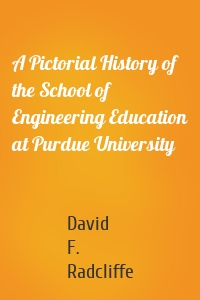 A Pictorial History of the School of Engineering Education at Purdue University