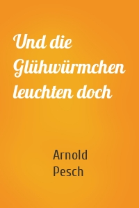 Und die Glühwürmchen leuchten doch