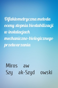 Olfaktometryczna metoda oceny stopnia biostabilizacji w instalacjach mechaniczno-biologicznego przetwarzania