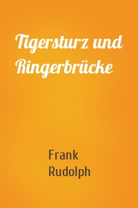 Tigersturz und Ringerbrücke