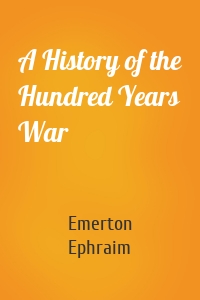 A History of the Hundred Years War