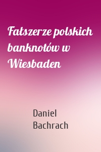 Fałszerze polskich banknotów w Wiesbaden