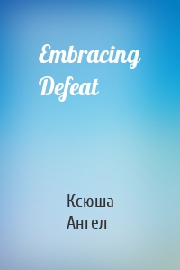 Embracing Defeat