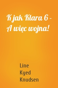 K jak Klara 6 - A więc wojna!