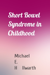 Short Bowel Syndrome in Childhood