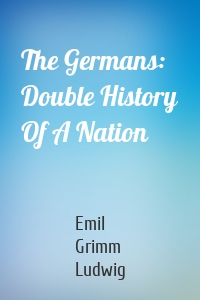 The Germans: Double History Of A Nation