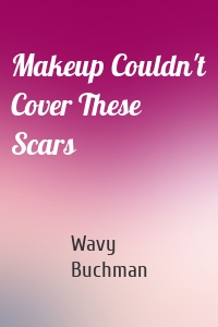 Makeup Couldn't Cover These Scars