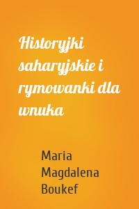 Historyjki saharyjskie i rymowanki dla wnuka