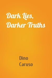 Dark Lies, Darker Truths