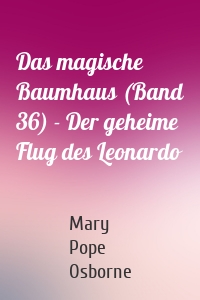 Das magische Baumhaus (Band 36) - Der geheime Flug des Leonardo