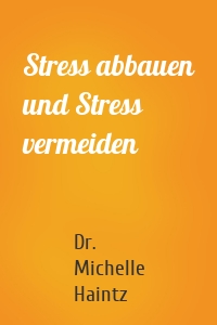 Stress abbauen und Stress vermeiden