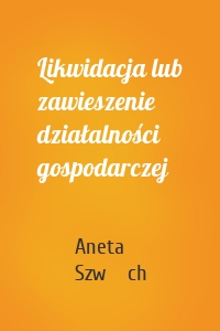 Likwidacja lub zawieszenie działalności gospodarczej