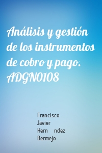 Análisis y gestión de los instrumentos de cobro y pago. ADGN0108