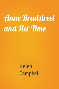 Anne Bradstreet and Her Time