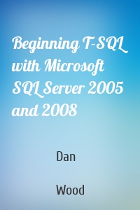 Beginning T-SQL with Microsoft SQL Server 2005 and 2008