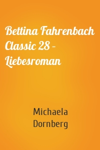 Bettina Fahrenbach Classic 28 – Liebesroman