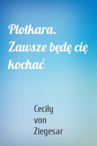 Plotkara. Zawsze będę cię kochać