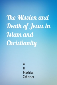 The Mission and Death of Jesus in Islam and Christianity