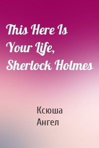 This Here Is Your Life, Sherlock Holmes