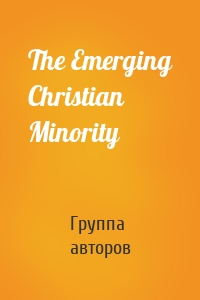 The Emerging Christian Minority