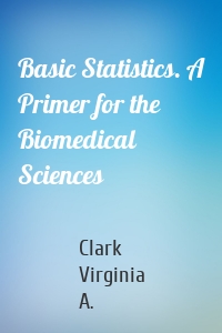 Basic Statistics. A Primer for the Biomedical Sciences