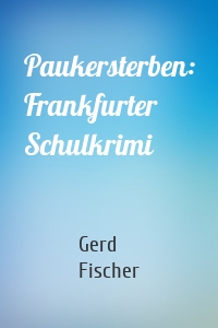 Paukersterben: Frankfurter Schulkrimi
