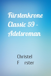 Fürstenkrone Classic 59 – Adelsroman