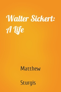 Walter Sickert: A Life