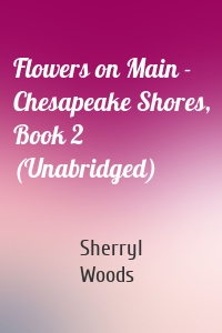 Flowers on Main - Chesapeake Shores, Book 2 (Unabridged)