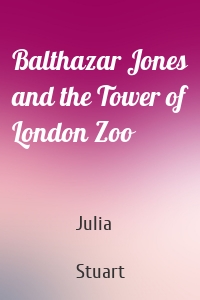 Balthazar Jones and the Tower of London Zoo