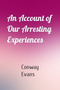An Account of Our Arresting Experiences