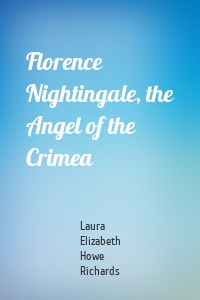 Florence Nightingale, the Angel of the Crimea