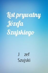 List prywatny Józefa Szujskiego