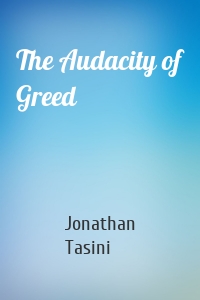 The Audacity of Greed