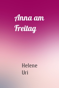 Anna am Freitag