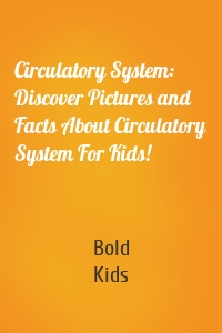 Circulatory System: Discover Pictures and Facts About Circulatory System For Kids!