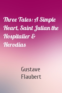 Three Tales: A Simple Heart, Saint Julian the Hospitalier & Herodias