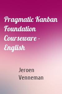 Pragmatic Kanban Foundation Courseware - English