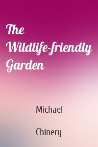 The Wildlife-friendly Garden