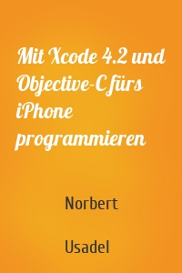 Mit Xcode 4.2 und Objective-C fürs iPhone programmieren