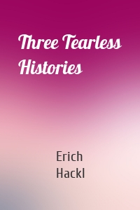 Three Tearless Histories