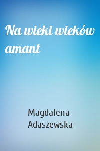 Na wieki wieków amant