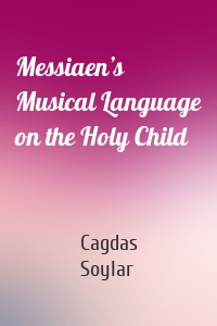 Messiaen’s Musical Language on the Holy Child