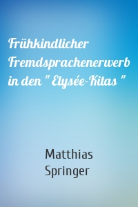 Frühkindlicher Fremdsprachenerwerb in den " Elysée-Kitas "